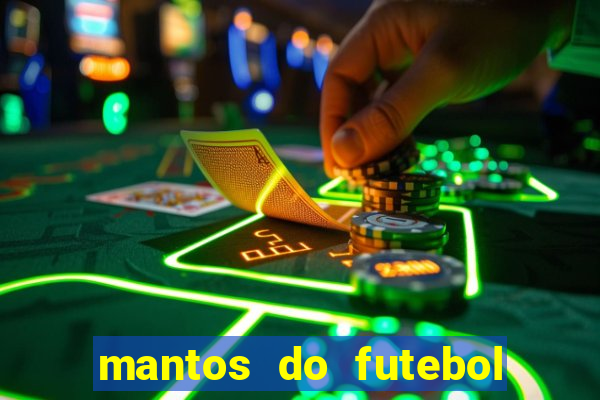 mantos do futebol jogos de hoje